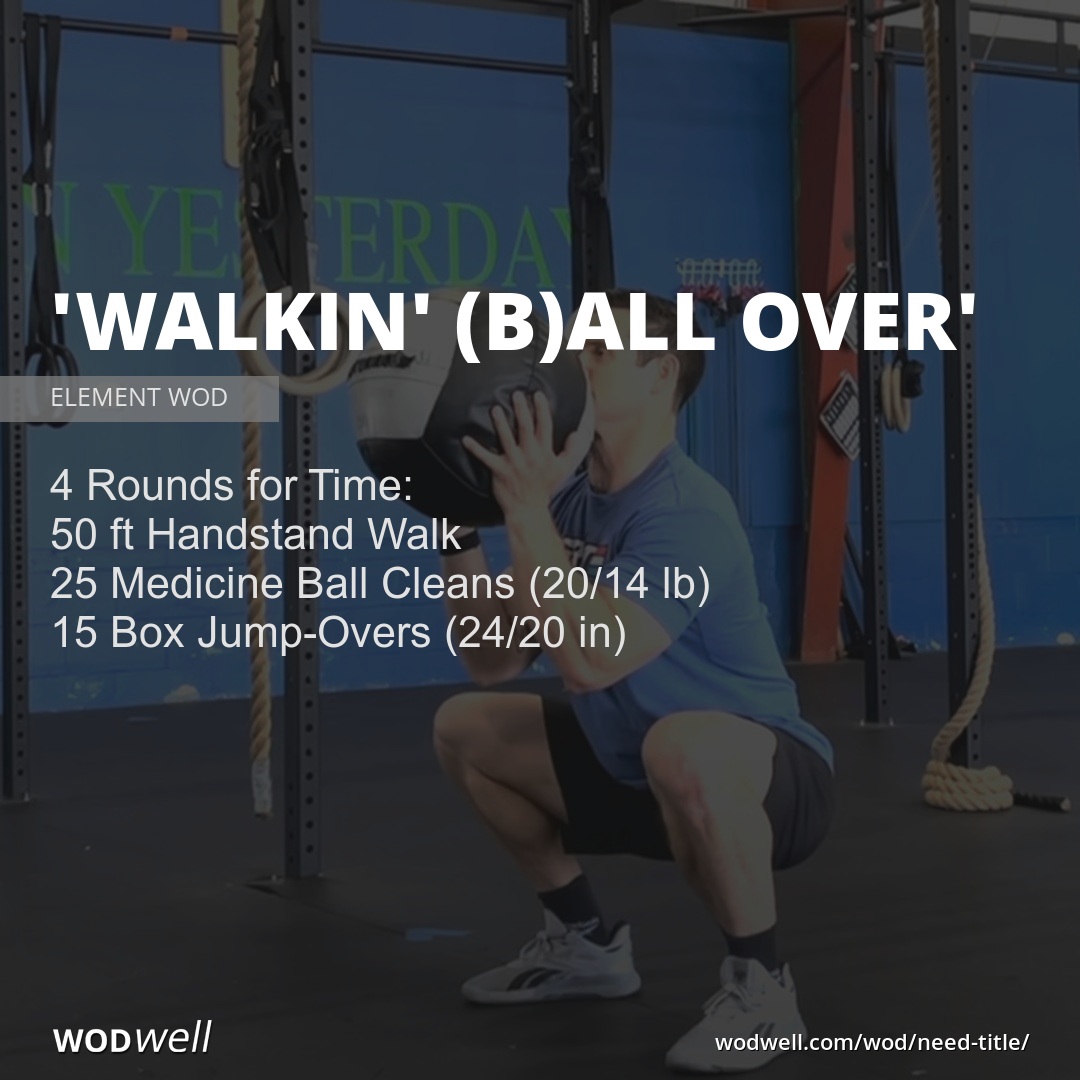 "Walkin' (B)all Over" Workout, ELEMENT WOD | WODwell