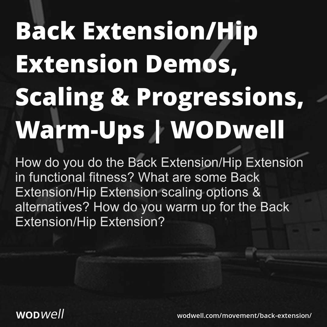 The Back Extension/Hip Extension Demos, Scaling, Progressions & WarmUps